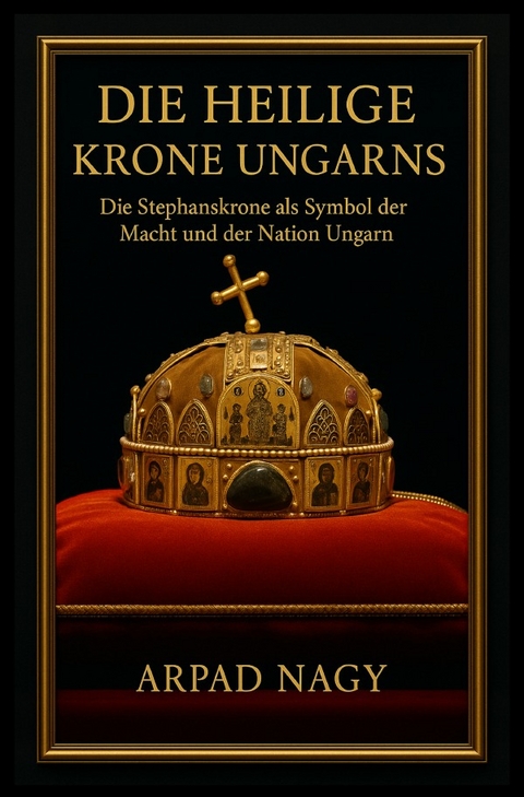 Die Heilige Krone Ungarns - Arpad Nagy
