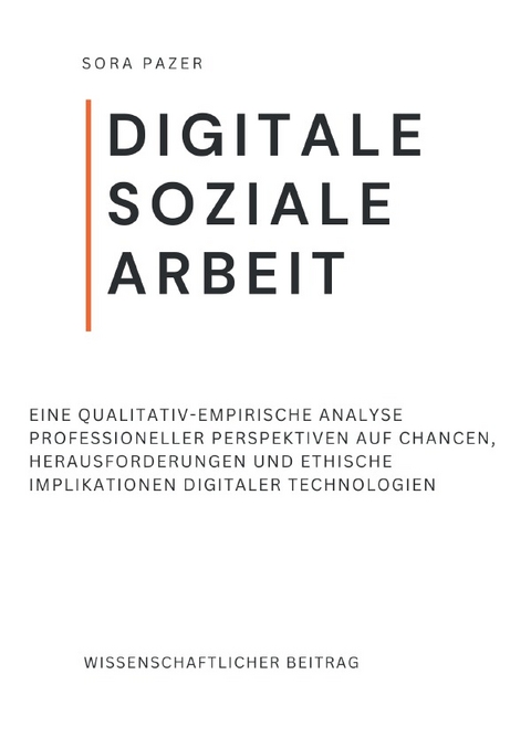 Digitale Soziale Arbeit im Spannungsfeld von Beziehung, Verantwortung und Kontrolle - Sora Pazer
