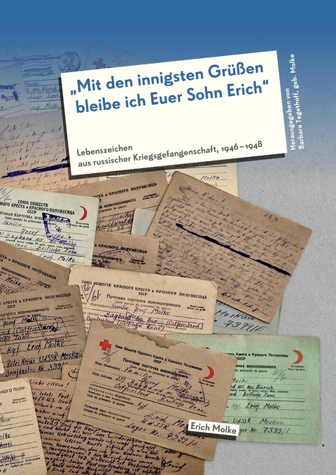 "Mit den innigsten Gr&uuml;&szlig;en bleibe ich Euer Sohn Erich" - Kriegsgefangener Erich Molke