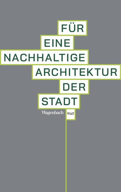 F&uuml;r eine nachhaltige Architektur der Stadt - 