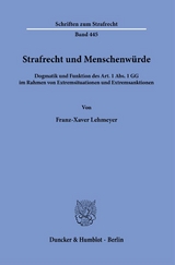 Strafrecht und Menschenw&uuml;rde - Franz-Xaver Lehmeyer
