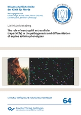 The role of neutrophil extracellular traps (NETs) in the pathogenesis and differentiation of equine asthma phenotypes - Lia Kristin Meiseberg