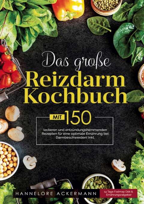 Das gro&szlig;e Reizdarm Kochbuch &ndash; Kochbuch bei Verdauungsbeschwerden - Hannelore Ackermann