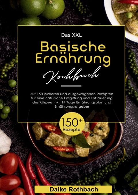 Das XXL Basische Ern&auml;hrung Kochbuch - Daike Rothbach