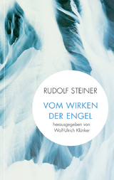 Vom Wirken der Engel - Steiner, Rudolf; Klünker, Wolf-Ulrich