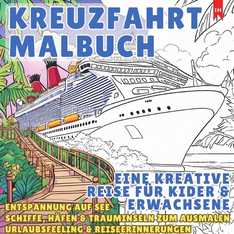 Kreuzfahrt Ausmalbuch - Eine Kreative Reise f&uuml;r Kinder und Erwachsene (Entspannung auf See) - Luisa Lorek