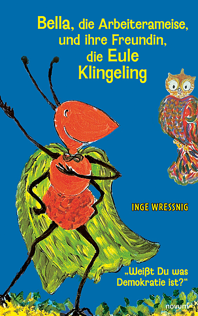 Bella, die Arbeiterameise, und ihre Freundin, die Eule Klingeling - Inge Wressnig