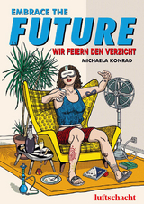 Embrace The Future... Wir feiern den Verzicht - Michaela Konrad
