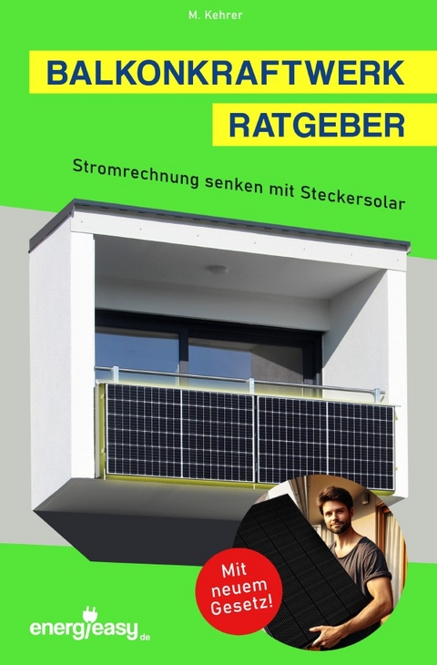 Balkonkraftwerk Ratgeber - Stromrechnung senken mit Steckersolar - Marcel Kehrer