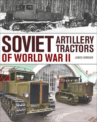 Soviet Artillery Tractors of World War II - James Kinnear