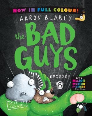 The Bad Guys 6 Colour Edition: Alien vs Bad Guys - Aaron Blabey
