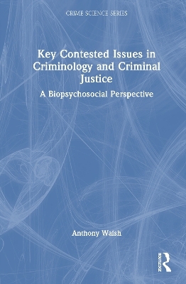 Key Contested Issues in Criminology and Criminal Justice
