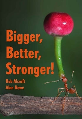 Bigger, Better, Stronger! - Rob Alcraft