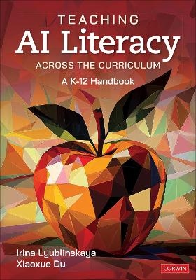 Teaching AI Literacy Across the Curriculum - Irina Lyublinskaya, Xiaoxue Du
