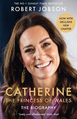 Catherine, the Princess of Wales: The Biography - Robert Jobson