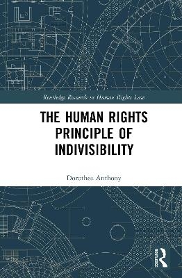 The Human Rights Principle of Indivisibility - Dorothea Anthony