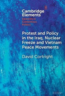 Protest and Policy in the Iraq, Nuclear Freeze and Vietnam Peace Movements