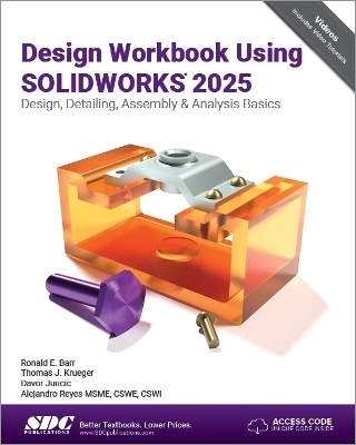 Design Workbook Using SOLIDWORKS 2025 - Alejandro Reyes, Ronald E. Barr, Thomas J. Krueger, Davor Juricic