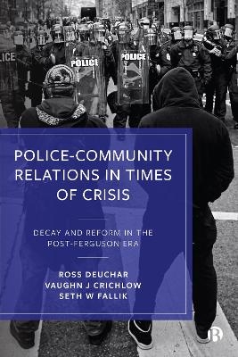 Police–Community Relations in Times of Crisis - Ross Deuchar, Vaughn J. Crichlow, Seth W. Fallik