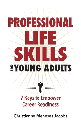 Professional Life Skills for Young Adults 7 Keys to Empower Career Readiness