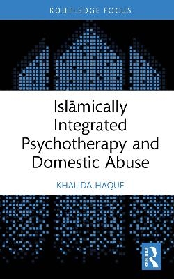 Islāmically Integrated Psychotherapy and Domestic Abuse