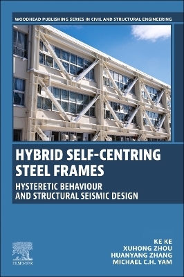 Hybrid Self-Centring Steel Frames - Ke Ke, Xuhong Zhou, Huanyang Zhang, Michael C.H. Yam