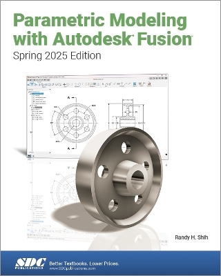 Parametric Modeling with Autodesk Fusion (Spring 2025 Edition)