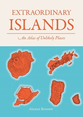 Extraordinary Islands - Alastair Bonnett