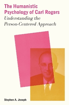 The Humanistic Psychology of Carl Rogers - Stephen A. Joseph