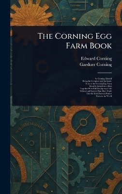 The Corning Egg Farm Book - Edward Corning, Gardner Corning