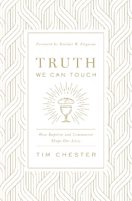 Truth We Can Touch - Tim Chester