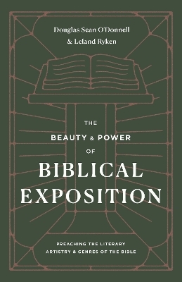 The Beauty and Power of Biblical Exposition - Douglas Sean O'Donnell, Leland Ryken