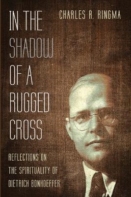 In the Shadow of a Rugged Cross - Charles R Ringma