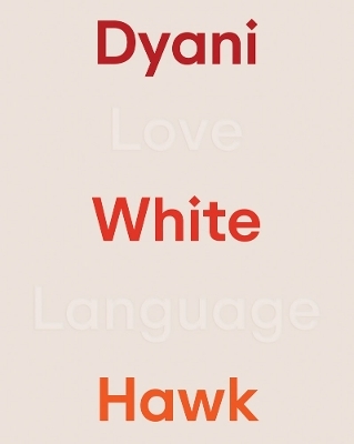 Dyani White Hawk: Love Language - 