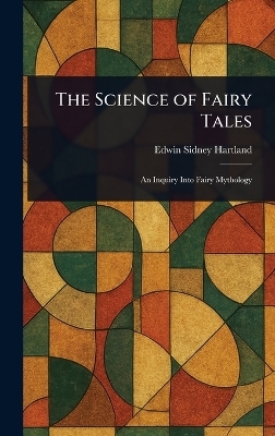 The Science of Fairy Tales - Edwin Sidney Hartland