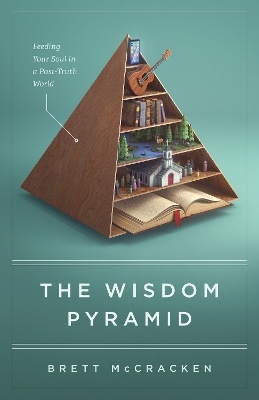 The Wisdom Pyramid - Brett McCracken