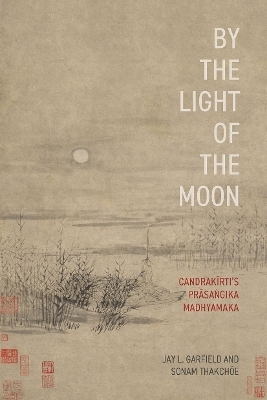 By the Light of the Moon - Jay L. Garfield, Sonam Thakchöe