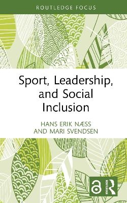 Sport, Leadership, and Social Inclusion - Hans Erik N&aelig;ss, Mari Svendsen