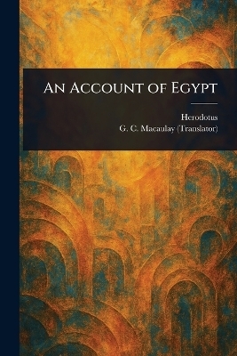 An Account of Egypt -  Herodotus, G C (George Campbell) Macaulay