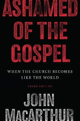 Ashamed of the Gospel - John MacArthur