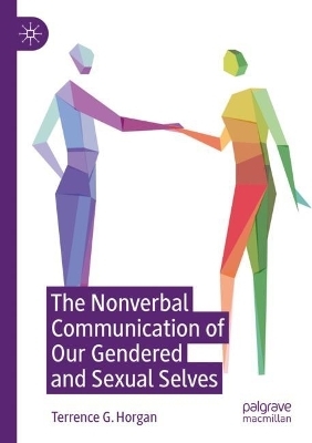 The Nonverbal Communication of Our Gendered and Sexual Selves - Terrence G. Horgan