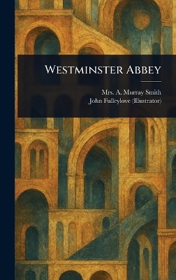Westminster Abbey - Mrs A Murray Smith, John Fulleylove