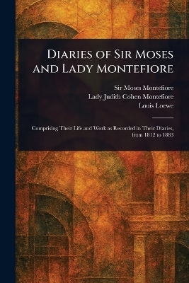 Diaries of Sir Moses and Lady Montefiore - Sir Moses Montefiore, Judith Cohen Lady Montefiore, Louis Loewe