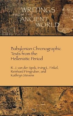 Babylonian Chronographic Texts from the Hellenistic Period - R J Van Der Spek, Irving L Finkel, Reinhard Pirngruber