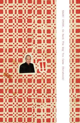 Kaari Upson: Go Back the Way You Came (Notebook) - 