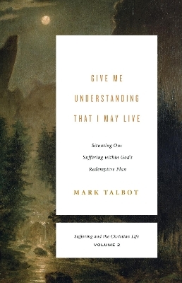 Give Me Understanding That I May Live - Mark Talbot