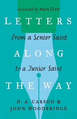 Letters Along the Way - D. A. Carson, John D. Woodbridge