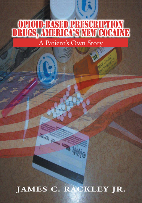 Opioid-Based Prescription Drugs, America's New Cocaine - James C. Rackley Jr.