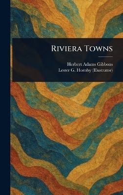 Riviera Towns - Herbert Adams Gibbons, Lester G (Lester George) Hornby