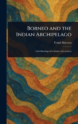 Borneo and the Indian Archipelago - Frank Marryat